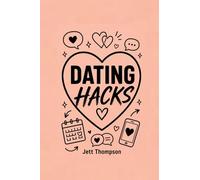 Dating Hacks: Dating for 30 Something Year Olds, A Book for Relationships to Stop Wasting Time and Build Healthy Boundaries: 7 (Life Hacks)