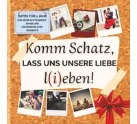 Dating Ideen für Paare: “Komm Schatz, lass uns unsere Liebe l(i)eben!” | für mehr Achtsamkeit |: Geschenk Buch mit 135 Inspirationen für gemeinsame Aktivitäten & täglichen Fragen & Zitaten zur Liebe