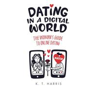 Dating In A Digital World: The Woman's Guide to Online Dating