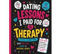 Dating Lessons I Paid For in Therapy: An Adult Coloring Book About Red Flags, Narcissists, and Bad Decisions