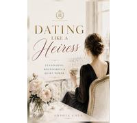 Dating Like a Heiress: Standards, Boundaries & Quiet Power (Old Money Masterclass)