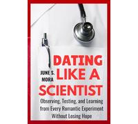 Dating Like a Scientist: Observing, Testing, and Learning From Every Romantic Experiment Without Losing Hope