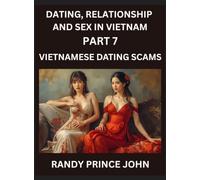 Dating, Relationship and Sex in Vietnam (Part 7)- Vietnamese Dating Scams, Deceived by Desire, Caution in Cupid's Land, Unveiling Vietnamese Dating ... Dating in the Land of the Ascending Dragon