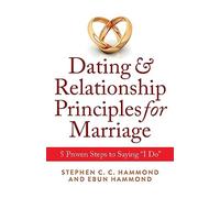 Dating & Relationship Principles for Marriage: 5 Proven Steps to Saying “I Do”