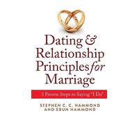 Dating & Relationship Principles for Marriage: 5 Proven Steps to Saying “I Do”
