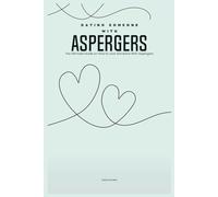 Dating Someone With ASPERGERs: The Ultimate Guide On How to Love Someone With Asperger’s