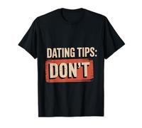Dating Tips Don't Sarcastic Advice Joke Relationship - T-Shirt