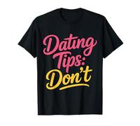 Dating Tips Don't Sarcastic Advice Joke Relationship - T-Shirt