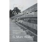 Dating While Black & Gay!!!: Understanding the black gay male while struggling and trying to date in todays society