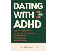 Dating With ADHD: A guide to rejection sensitivity, overthinking, and emotional overwhelm in modern dating