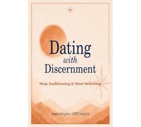 Dating with Discernment: Stop Auditioning & Start Selecting