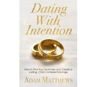 Dating With Intention: How to Find Your Soulmate and Create a Lasting, Christ-Centered Marriage