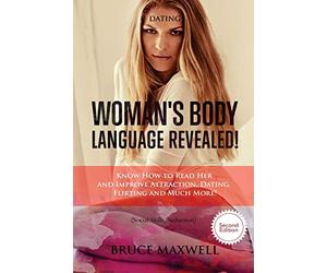 Dating: Woman's Body Language, Revealed!: Know How to Read Her and Improve Attraction, Dating, Flirting and Much More!