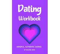Dating Workbook: A self-development guide to mindful, intelligent, authentic dating