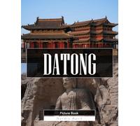 Datong: A Stunning Coffee Table Picture Book - For Travelers & History Lovers