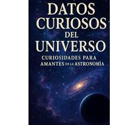 Datos Curiosos del Universo: Curiosidades para Amantes de la Astronomía