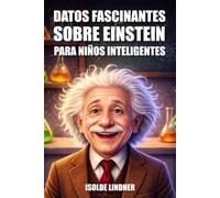 Datos fascinantes sobre Albert Einstein para niños inteligentes: Explorando el genio y el legado del científico más famoso del mundo