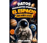 Datos fascinantes sobre el espacio para niños inteligentes: Explora el increíble universo desde nuestro sistema solar hasta el borde del espacio