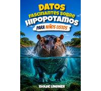 Datos fascinantes sobre hipopótamos para niños listos: Un viaje a la vida del hipopótamo, uno de los animales más notables de África