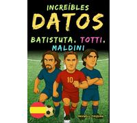 Datos increíbles sobre Batistuta, Totti y Maldini - De 6 a 14 años: Todo para los jóvenes aficionados al fútbol: ¡historias, récords, anécdotas y ... Relatos y Quiz para Jóvenes Aficionados)