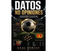 Datos, No Opiniones: Análisis estadístico y Big Data aplicado a los mayores debates e historia del fútbol