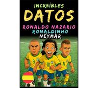 Datos sorprendentes sobre Ronaldo Nazario, Ronaldinho, Neymar - De 6 a 14 años: Todo para los jóvenes aficionados al fútbol: ¡historias, récords, ... Relatos y Quiz para Jóvenes Aficionados)