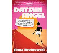 Datsun Angel: A true-story adventure inside the savage heart of 1980s Australia