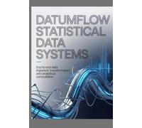 DATUMFLOW STATISTICAL DATA SYSTEMS: End to End Data Ingestion Transformation and Analytical Computation (Data Systems, Storage & Analytical Pipelines)