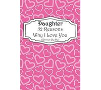 Daughter 52 Reasons Why I Love You (Written By Me): A Pink Heart Pattern Fill In The Blank Book For 52 Things You Love About Your Little Girl. Perfect ... Christmas, Or Just To Show Your Child Love!
