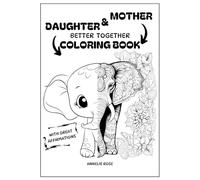 daughter and mother - better together Coloring book - with great affirmations: Our creativity connects us in a special way.