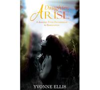 Daughter Arise: A Journey from Devastation to Restoration