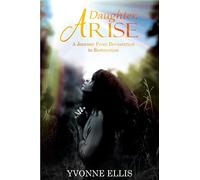 Daughter Arise: A Journey from Devastation to Restoration