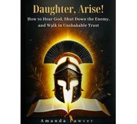 Daughter, Arise!: A Women's Devotional to Help Christian Women Break Free from Fear, Lies, and Spiritual Attacks