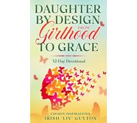 Daughter by Design: From Girlhood to Grace: 32-Day Devotional