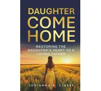 Daughter, Come Home: Restoring the Daughter's Heart to a Loving Father Devotional Journal