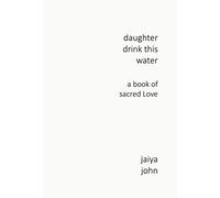 Daughter Drink This Water: A Book of Sacred Love