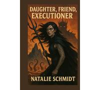 Daughter, Friend, Executioner: A Tale Of Revenge, Love And Redemption
