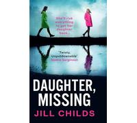 Daughter, Missing: A BRAND-NEW, utterly chilling psychological thriller from bestseller Jill Childs for 2025