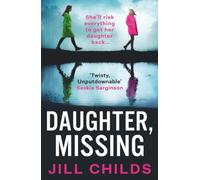 Daughter, Missing: A BRAND-NEW, utterly chilling psychological thriller from bestseller Jill Childs for 2025