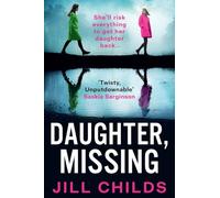 Daughter, Missing: A BRAND-NEW, utterly chilling psychological thriller from bestseller Jill Childs for 2025