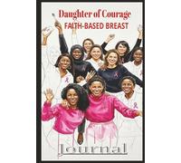 Daughter of Courage:Faith-Based Breast Cancer Prayer Journal