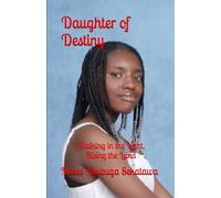 Daughter of Destiny: Walking in the Light, Rising the Land