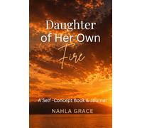 Daughter of Her Own Fire: A Journey of Healing, Self-Worth, and Becoming