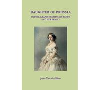 Daughter of Prussia : Louise, Grand Duchess of Baden and her family