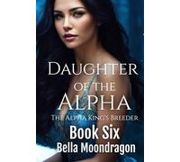 Daughter of the Alpha: The Alpha King's Breeder Book 6