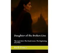 Daughter of the Broken Line: The Last Heir. The Final Curse. The Beginning of a War. (The Twelve Kingdoms of Adollith)