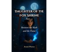 Daughter of the Fox Shrine - Part 1: Between the Mask and the Flame - A YA Fantasy Romance of Japanese Folklore