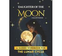 Daughter of the Moon: A Guided Workbook for the Lunar Cycle