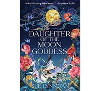 Daughter of the Moon Goddess: A Novel (Celestial Kingdom)