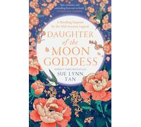Daughter of the Moon Goddess: An instant Sunday Times Top 5 bestseller, a sweeping and romantic debut fantasy: Book 1 (The Celestial Kingdom Duology)